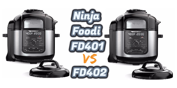 Ninja Foodi FD401 Vs FD402 