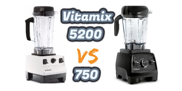 Vitamix 5200 Vs 750