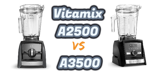 Vitamix A2500 Vs A3500